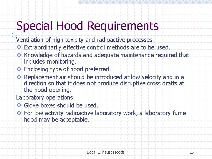 Special Hood Requirements Ventilation of high toxicity and radioactive processes: v Extraordinarily effective control