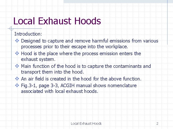 Local Exhaust Hoods Introduction: v Designed to capture and remove harmful emissions from various