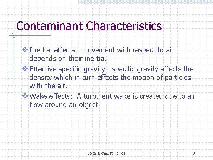 Contaminant Characteristics v Inertial effects: movement with respect to air depends on their inertia.