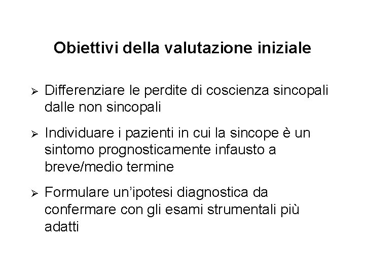 Obiettivi della valutazione iniziale Ø Differenziare le perdite di coscienza sincopali dalle non sincopali