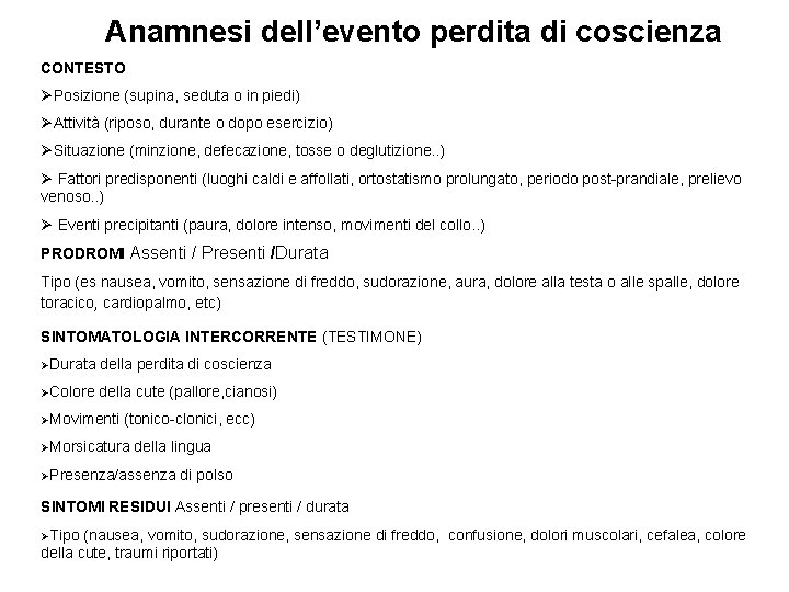 Anamnesi dell’evento perdita di coscienza CONTESTO ØPosizione (supina, seduta o in piedi) ØAttività (riposo,
