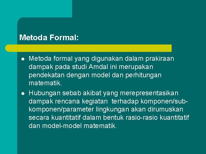 Metoda Formal: l l Metoda formal yang digunakan dalam prakiraan dampak pada studi Amdal