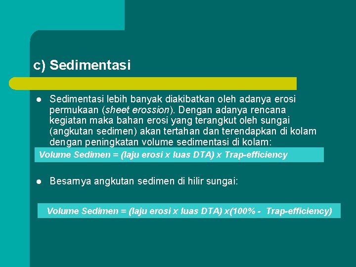 c) Sedimentasi lebih banyak diakibatkan oleh adanya erosi permukaan (sheet erossion). Dengan adanya rencana c) Sedimentasi lebih banyak diakibatkan oleh adanya erosi permukaan (sheet erossion). Dengan adanya rencana