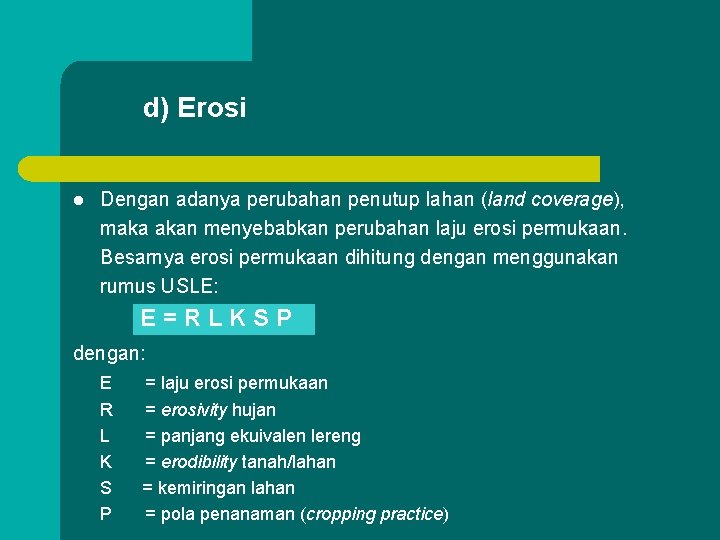 d) Erosi l Dengan adanya perubahan penutup lahan (land coverage), maka akan menyebabkan perubahan