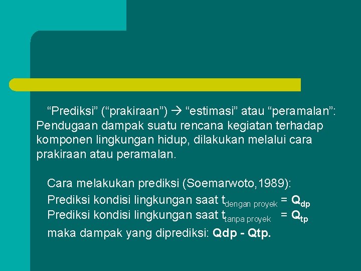 “Prediksi” (“prakiraan”) “estimasi” atau “peramalan”: Pendugaan dampak suatu rencana kegiatan terhadap komponen lingkungan hidup,