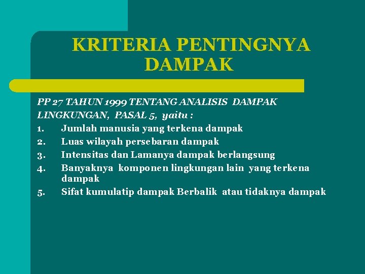 KRITERIA PENTINGNYA DAMPAK PP 27 TAHUN 1999 TENTANG ANALISIS DAMPAK LINGKUNGAN, PASAL 5, yaitu