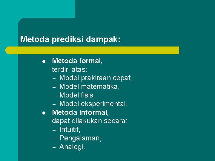 Metoda prediksi dampak: l l Metoda formal, terdiri atas: – Model prakiraan cepat, –