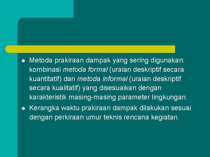 l Metoda prakiraan dampak yang sering digunakan: kombinasi metoda formal (uraian deskriptif secara kuantitatif)