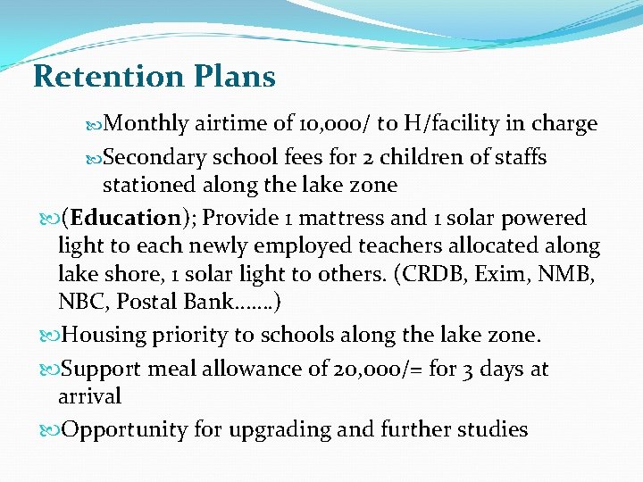 Retention Plans Monthly airtime of 10, 000/ to H/facility in charge Secondary school fees