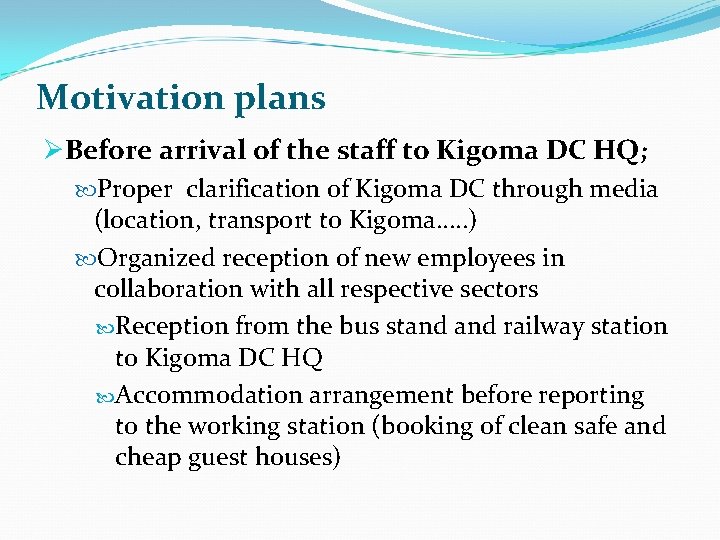 Motivation plans ØBefore arrival of the staff to Kigoma DC HQ; Proper clarification of