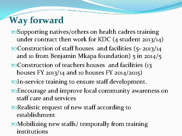 Way forward Supporting natives/others on health cadres training under contract then work for KDC