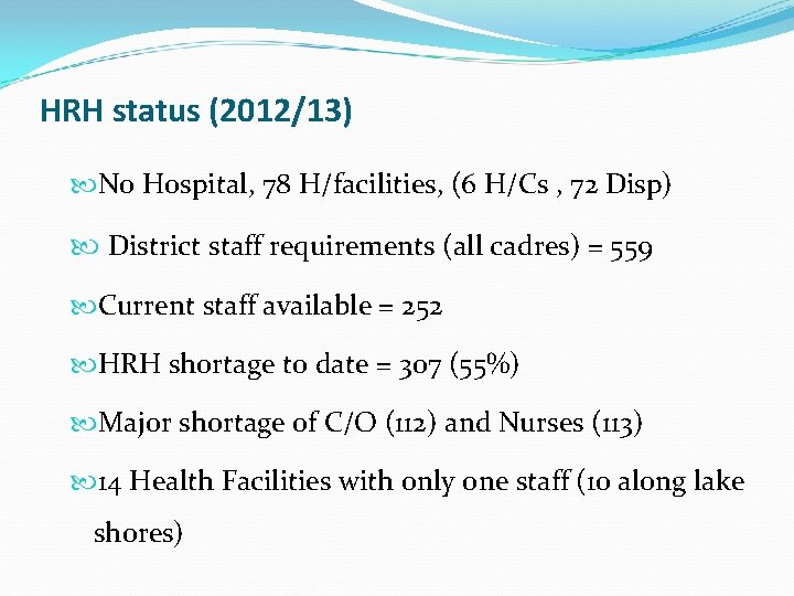 HRH status (2012/13) No Hospital, 78 H/facilities, (6 H/Cs , 72 Disp) District staff