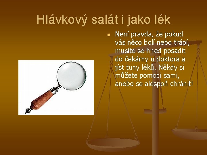 Hlávkový salát i jako lék n Není pravda, že pokud vás něco bolí nebo