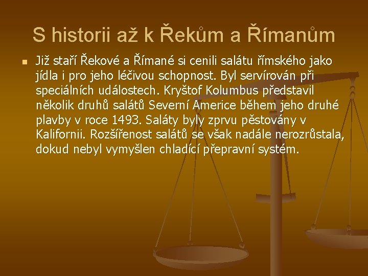 S historii až k Řekům a Římanům n Již staří Řekové a Římané si