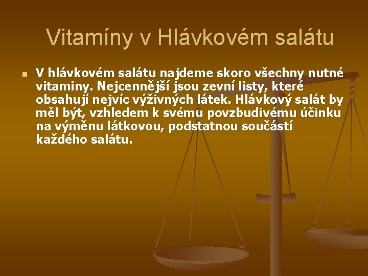 Vitamíny v Hlávkovém salátu n V hlávkovém salátu najdeme skoro všechny nutné vitaminy. Nejcennější