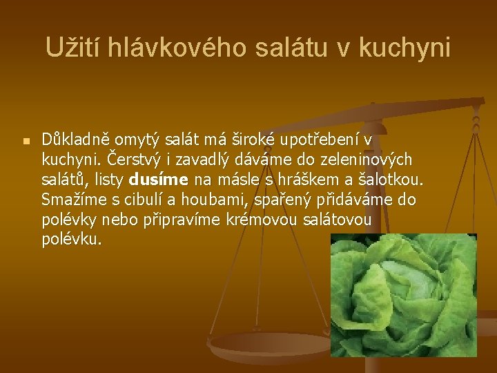 Užití hlávkového salátu v kuchyni n Důkladně omytý salát má široké upotřebení v kuchyni.