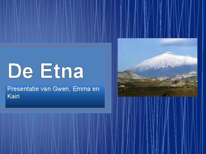 De Etna Presentatie van Gwen, Emma en Kairi 