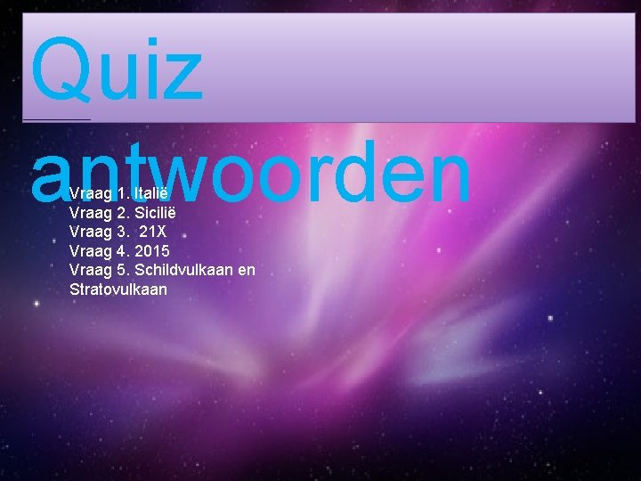 Quiz antwoorden Vraag 1. Italië Vraag 2. Sicilië Vraag 3. 21 X Vraag 4.