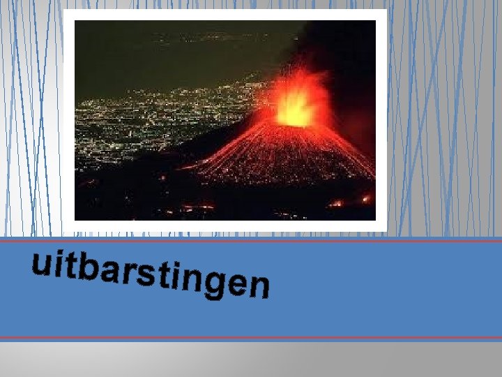 uitbarsting en 