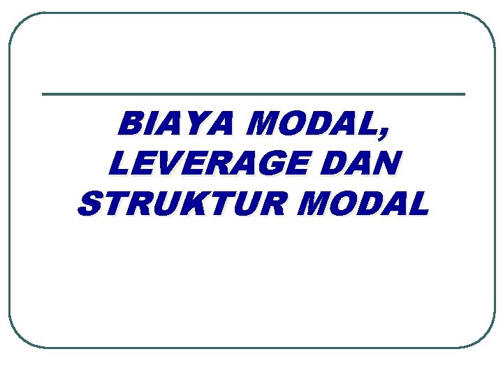 BIAYA MODAL, LEVERAGE DAN STRUKTUR MODAL 