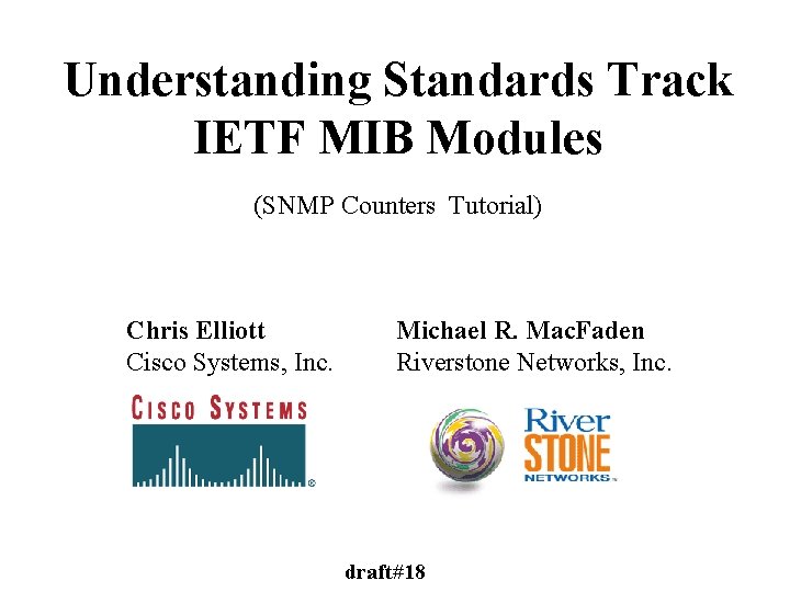 Understanding Standards Track IETF MIB Modules (SNMP Counters Tutorial) Chris Elliott Cisco Systems, Inc.