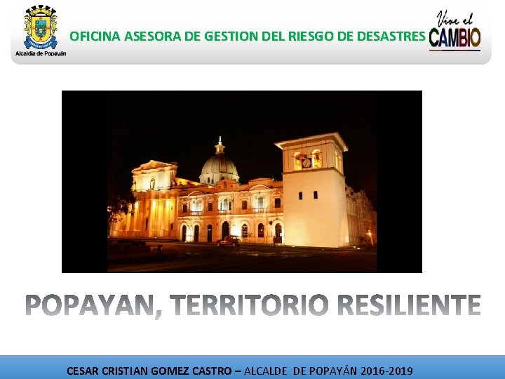 OFICINA ASESORA DE GESTION DEL RIESGO DE DESASTRES CESAR CRISTIAN GOMEZ CASTRO – ALCALDE