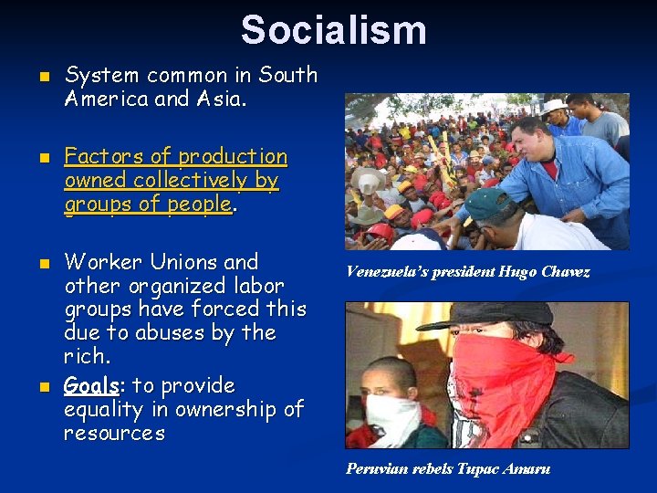 Socialism n n System common in South America and Asia. Factors of production owned Socialism n n System common in South America and Asia. Factors of production owned