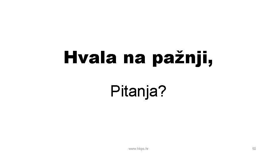 Hvala na pažnji, Pitanja? www. hkps. hr 50 