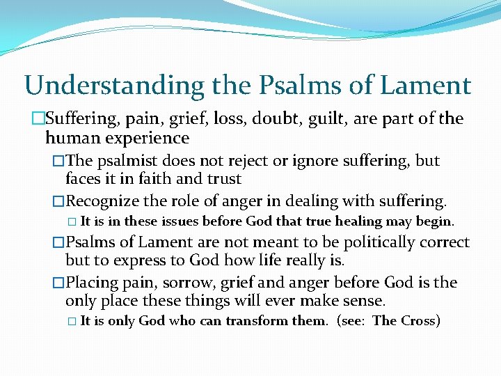  Understanding the Psalms of Lament �Suffering, pain, grief, loss, doubt, guilt, are part