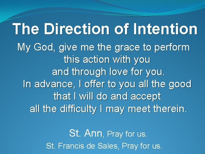 The Direction of Intention My God, give me the grace to perform this action