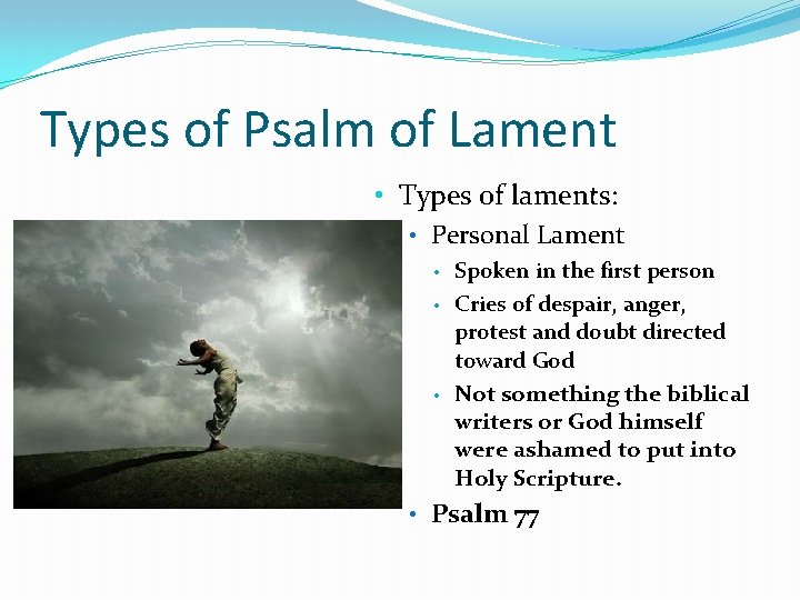 Types of Psalm of Lament • Types of laments: • Personal Lament • •