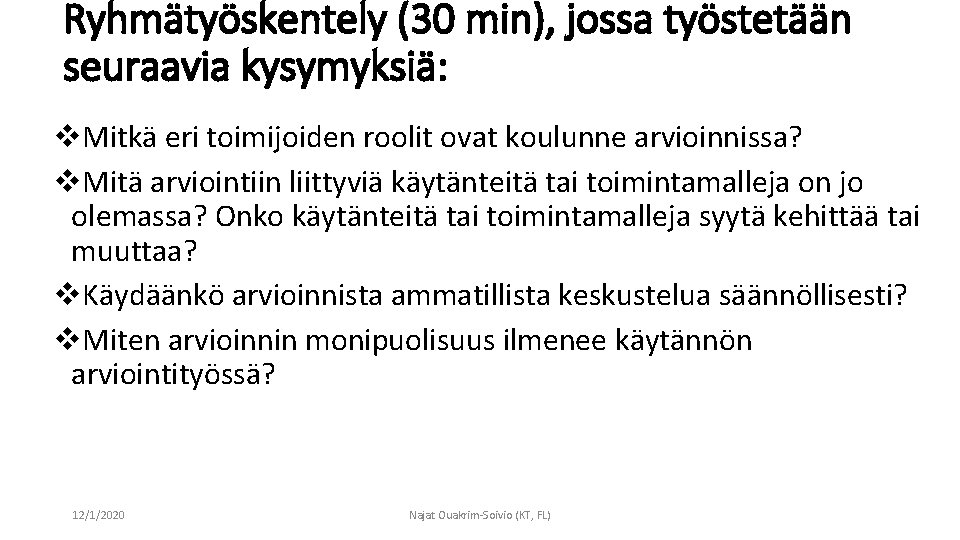 Ryhmätyöskentely (30 min), jossa työstetään seuraavia kysymyksiä: v. Mitkä eri toimijoiden roolit ovat koulunne