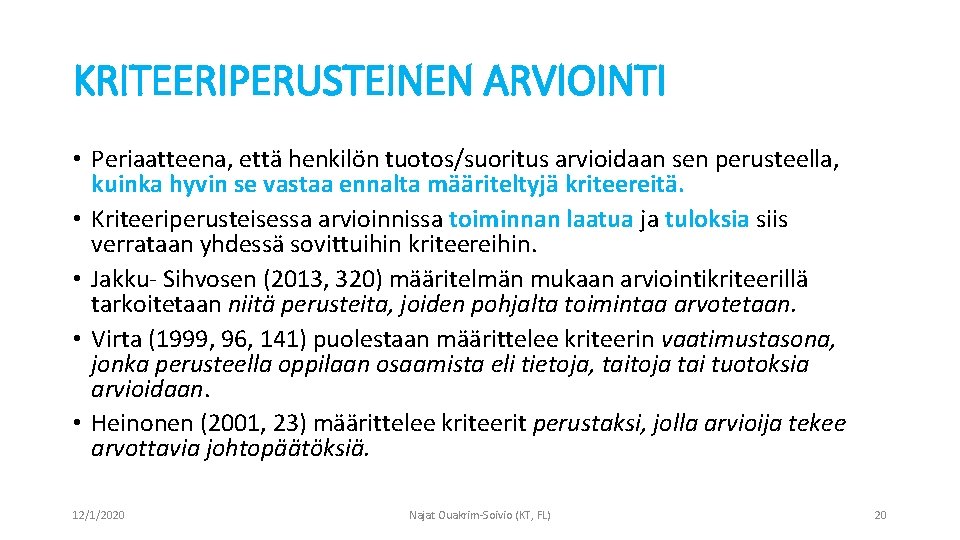 KRITEERIPERUSTEINEN ARVIOINTI • Periaatteena, että henkilön tuotos/suoritus arvioidaan sen perusteella, kuinka hyvin se vastaa