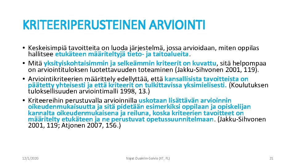 KRITEERIPERUSTEINEN ARVIOINTI • Keskeisimpiä tavoitteita on luoda järjestelmä, jossa arvioidaan, miten oppilas hallitsee etukäteen