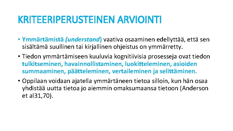 KRITEERIPERUSTEINEN ARVIOINTI • Ymmärtämistä (understand) vaativa osaaminen edellyttää, että sen sisältämä suullinen tai kirjallinen