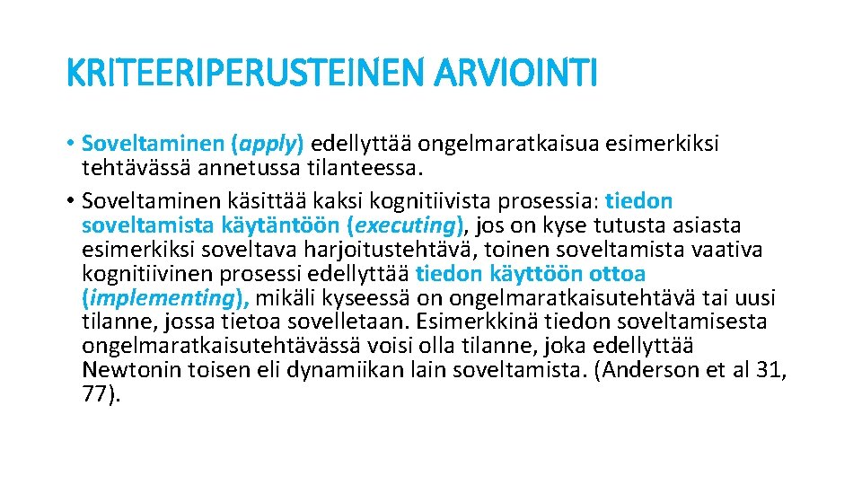 KRITEERIPERUSTEINEN ARVIOINTI • Soveltaminen (apply) edellyttää ongelmaratkaisua esimerkiksi tehtävässä annetussa tilanteessa. • Soveltaminen käsittää