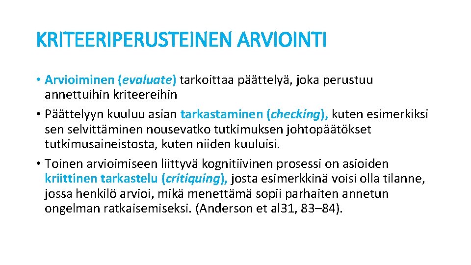 KRITEERIPERUSTEINEN ARVIOINTI • Arvioiminen (evaluate) tarkoittaa päättelyä, joka perustuu annettuihin kriteereihin • Päättelyyn kuuluu