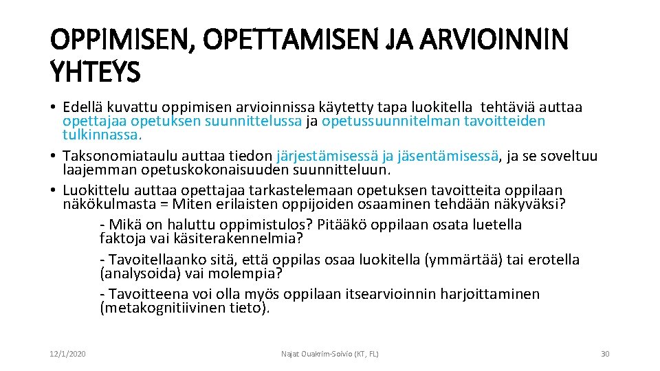 OPPIMISEN, OPETTAMISEN JA ARVIOINNIN YHTEYS • Edellä kuvattu oppimisen arvioinnissa käytetty tapa luokitella tehtäviä