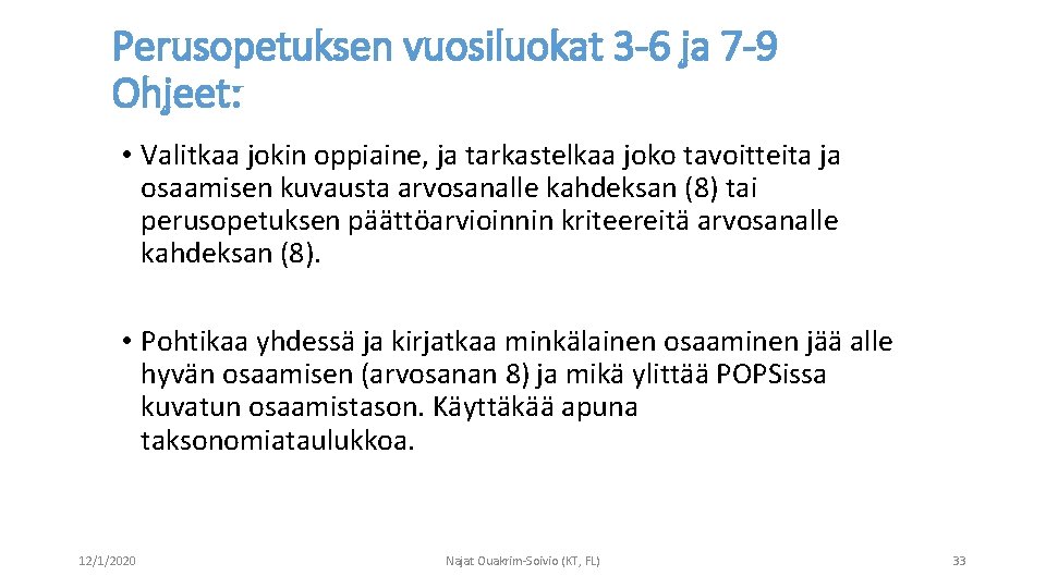 Perusopetuksen vuosiluokat 3 -6 ja 7 -9 Ohjeet: • Valitkaa jokin oppiaine, ja tarkastelkaa