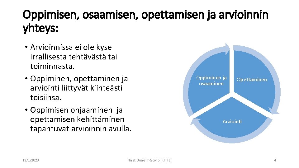 Oppimisen, osaamisen, opettamisen ja arvioinnin yhteys: • Arvioinnissa ei ole kyse irrallisesta tehtävästä tai