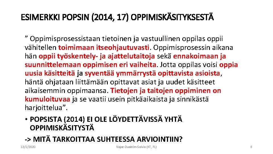 ESIMERKKI POPSIN (2014, 17) OPPIMISKÄSITYKSESTÄ ” Oppimisprosessistaan tietoinen ja vastuullinen oppilas oppii va hitellen