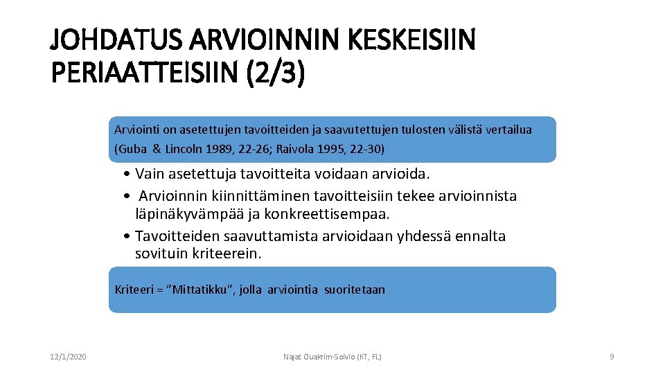 JOHDATUS ARVIOINNIN KESKEISIIN PERIAATTEISIIN (2/3) Arviointi on asetettujen tavoitteiden ja saavutettujen tulosten välistä vertailua