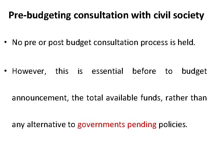 Pre-budgeting consultation with civil society • No pre or post budget consultation process is