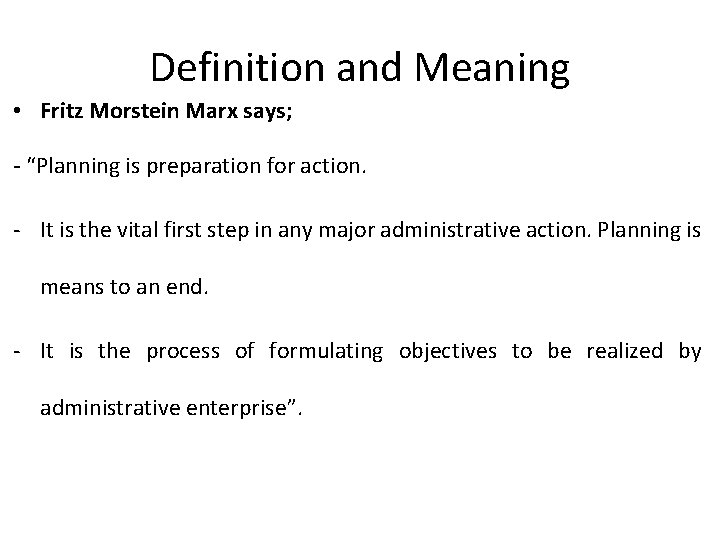 Definition and Meaning • Fritz Morstein Marx says; - “Planning is preparation for action.