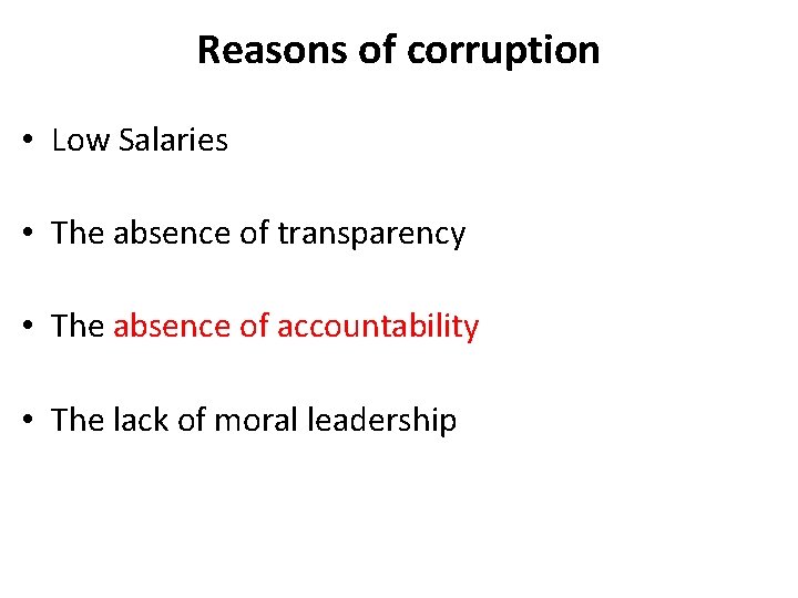 Reasons of corruption • Low Salaries • The absence of transparency • The absence