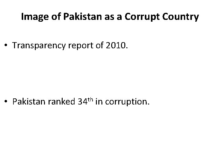 Image of Pakistan as a Corrupt Country • Transparency report of 2010. • Pakistan