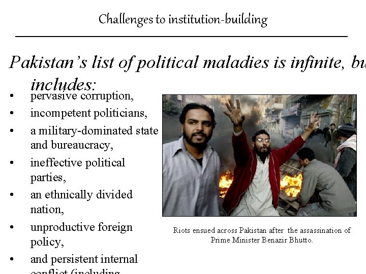Challenges to institution-building Pakistan’s list of political maladies is infinite, bu includes: • pervasive