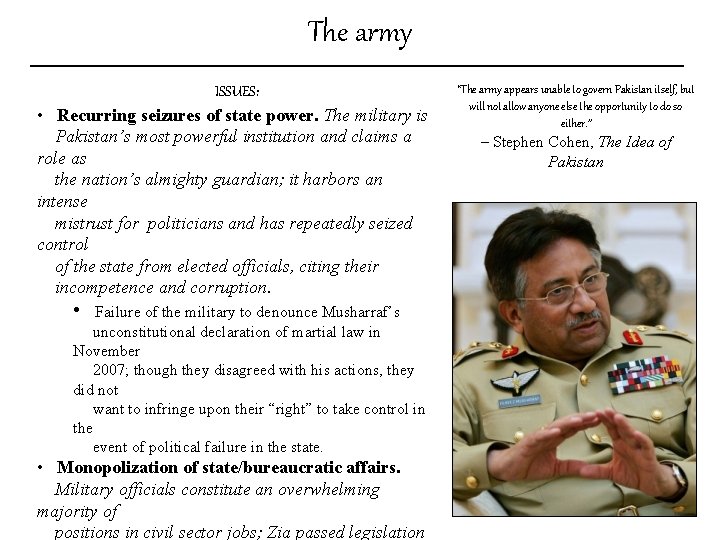 The army ISSUES: • Recurring seizures of state power. The military is Pakistan’s most