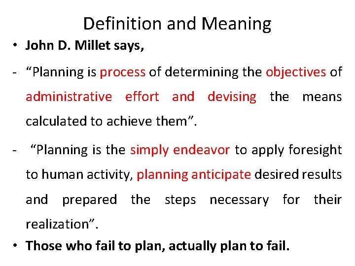 Definition and Meaning • John D. Millet says, - “Planning is process of determining