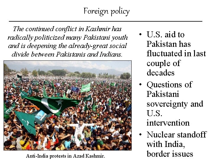 Foreign policy The continued conflict in Kashmir has radically politicized many Pakistani youth and